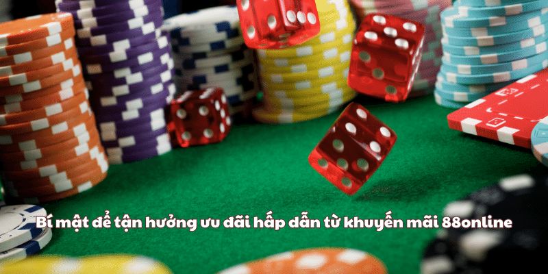 Bí mật để tận hưởng ưu đãi hấp dẫn từ khuyến mãi 88online