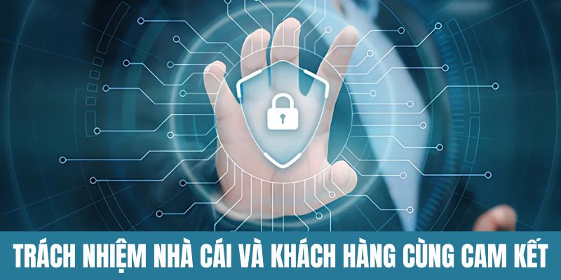 Trách nhiệm giữa nhà cái cùng khách hàng trong cam kết